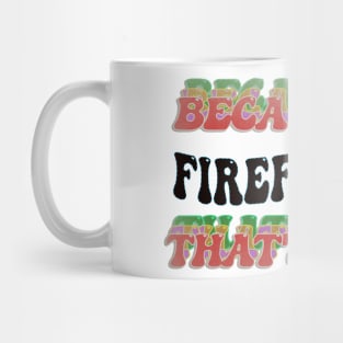 BECAUSE I'M - FIREFIGHTER,THATS WHY Mug